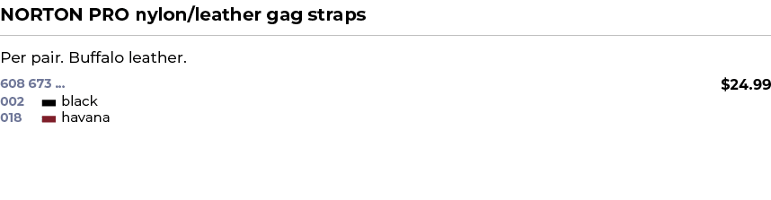 NORTON PRO nylon/leather gag straps﻿ ￼ ﻿Per pair. Buffalo leather. ﻿ 