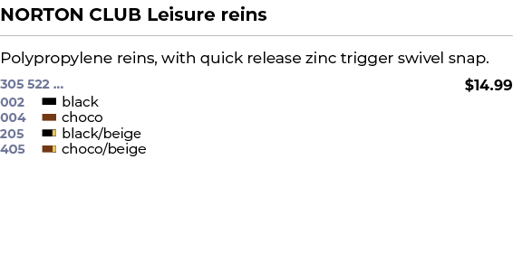 NORTON CLUB Leisure reins﻿ ￼ ﻿Polypropylene reins, with quick release zinc trigger swivel snap. ﻿ 