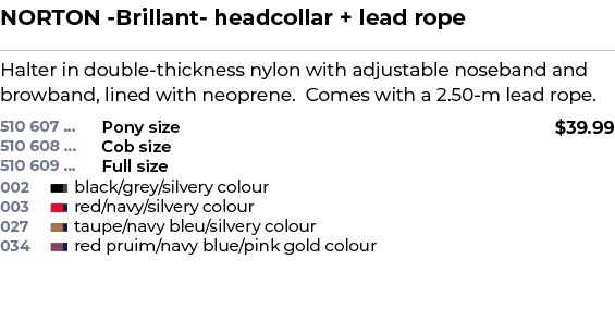 NORTON Brillant headcollar + lead rope﻿ ￼ ﻿Halter in double thickness nylon with adjustable noseband and browband, l...