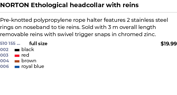 NORTON Ethological headcollar with reins﻿ ￼ ﻿Pre knotted polypropylene rope halter features 2 stainless steel rings ...