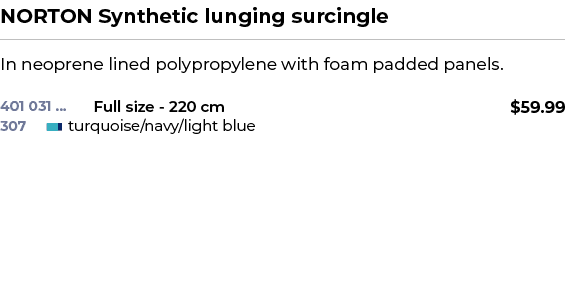 NORTON Synthetic lunging surcingle﻿ ￼ ﻿In neoprene lined polypropylene with foam padded panels. ﻿ 