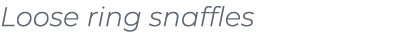 Loose ring snaffles