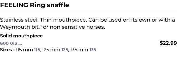FEELING Ring snaffle﻿ ￼ ﻿Stainless steel. Thin mouthpiece. Can be used on its own or with a Weymouth bit, for non se...