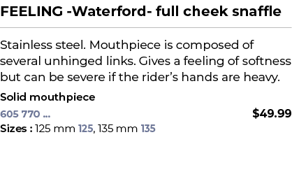 FEELING Waterford full cheek snaffle﻿ ￼ ﻿Stainless steel. Mouthpiece is composed of several unhinged links. Gives a ...