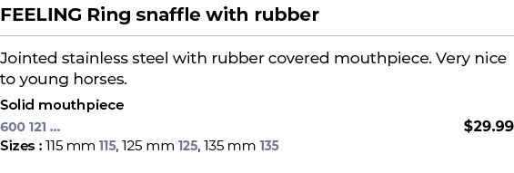 FEELING Ring snaffle with rubber﻿ ￼ ﻿Jointed stainless steel with rubber covered mouthpiece. Very nice to young hors...