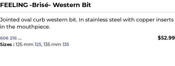 FEELING Bris Western Bit﻿ ￼ ﻿Jointed oval curb western bit. In stainless steel with copper inserts in the mouthpiec...