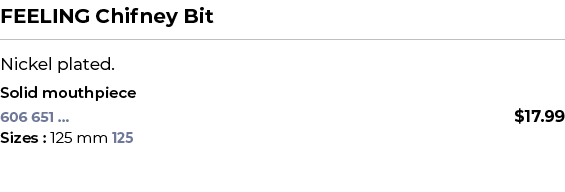 FEELING Chifney Bit﻿ ￼ ﻿Nickel plated. ﻿ ﻿﻿﻿Solid mouthpiece﻿ 