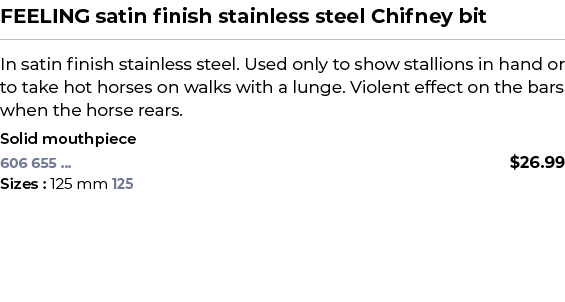 FEELING satin finish stainless steel Chifney bit﻿ ￼ ﻿In satin finish stainless steel. Used only to show stallions in...