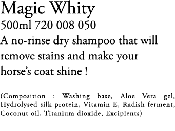 Magic Whity 500ml 720 008 050 A no rinse dry shampoo that will remove stains and make your horse’s coat shine ! (Comp...